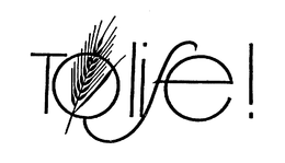 TO LIFE! trademark