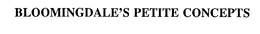 BLOOMINGDALE'S PETITE CONCEPTS trademark