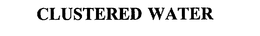 CLUSTERED WATER trademark
