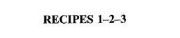 RECIPES 1-2-3 trademark
