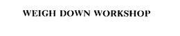 WEIGH DOWN WORKSHOP trademark