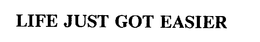 LIFE JUST GOT EASIER trademark