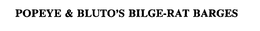 POPEYE & BLUTO'S BILGE-RAT BARGES trademark