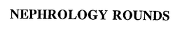 NEPHROLOGY ROUNDS trademark