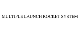 MULTIPLE LAUNCH ROCKET SYSTEM trademark