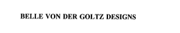 BELLE VON DER GOLTZ DESIGNS trademark