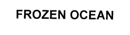 FROZEN OCEAN trademark