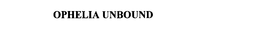 OPHELIA UNBOUND trademark