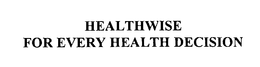 HEALTHWISE FOR EVERY HEALTH DECISION trademark