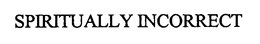 SPIRITUALLY INCORRECT trademark