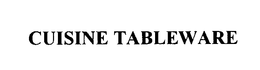 CUISINE TABLEWARE trademark