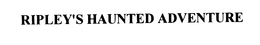 RIPLEY'S HAUNTED ADVENTURE trademark