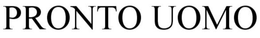 PRONTO UOMO trademark