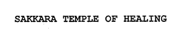 SAKKARA TEMPLE OF HEALING trademark