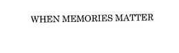 WHEN MEMORIES MATTER trademark
