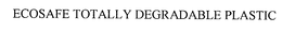 ECOSAFE TOTALLY DEGRADABLE PLASTIC trademark