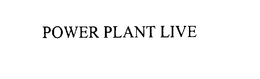 POWER PLANT LIVE trademark