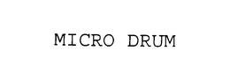 MICRO DRUM trademark