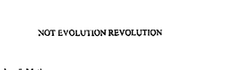 NOT EVOLUTION REVOLUTION trademark
