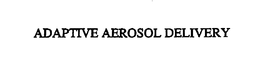 ADAPTIVE AEROSOL DELIVERY trademark