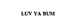 LUV YA BUM trademark