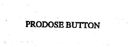 PRODOSE BUTTON trademark