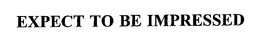EXPECT TO BE IMPRESSED trademark