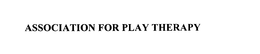 ASSOCIATION FOR PLAY THERAPY trademark