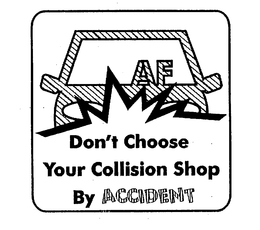 AF DON'T CHOOSE YOUR COLLISION SHOP BY ACCIDENT trademark