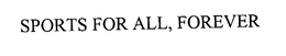 SPORTS FOR ALL, FOREVER trademark