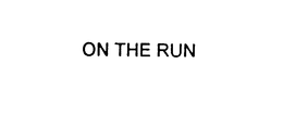 ON THE RUN trademark