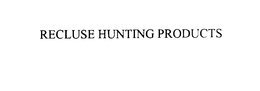 RECLUSE HUNTING PRODUCTS trademark