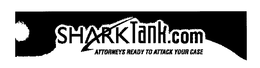 SHARKTANK.COM ATTORNEYS READY TO ATTACKYOUR CASE trademark