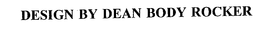 DESIGN BY DEAN BODY ROCKER trademark