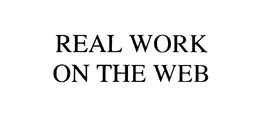 REAL WORK ON THE WEB trademark