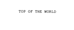 TOP OF THE WORLD trademark