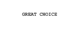 GREAT CHOICE trademark