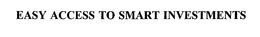 EASY ACCESS TO SMART INVESTMENTS trademark