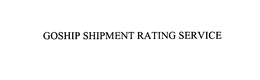 GOSHIP SHIPMENT RATING SERVICE trademark