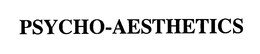 PSYCHO-AESTHETICS trademark
