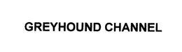 GREYHOUND CHANNEL trademark