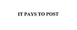 IT PAYS TO POST trademark