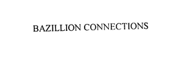 BAZILLION CONNECTIONS trademark