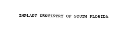 IMPLANT DENTISTRY OF SOUTH FLORIDA trademark
