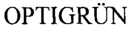 OPTIGRUN trademark