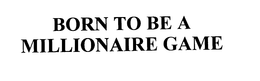 BORN TO BE A MILLIONAIRE GAME trademark