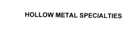 HOLLOW METAL SPECIALTIES trademark