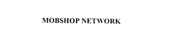 MOBSHOP NETWORK trademark