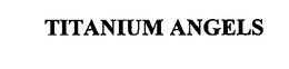 TITANIUM ANGELS trademark