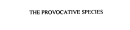 THE PROVOCATIVE SPECIES trademark